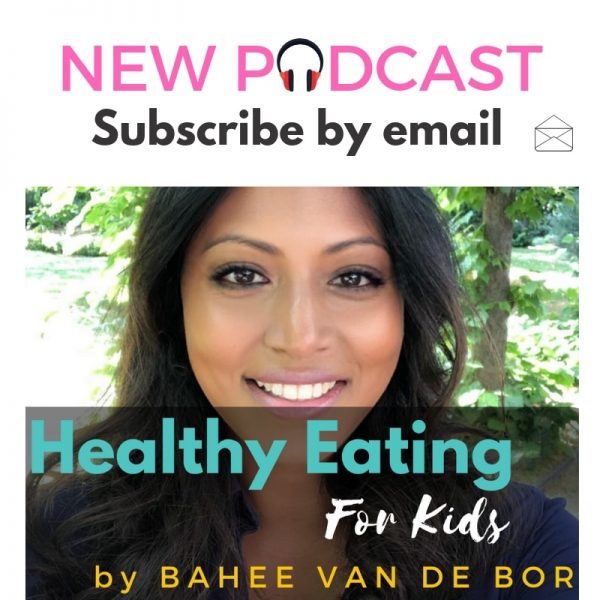 Healthy eating for kids podcast by Bahee Van de Bor